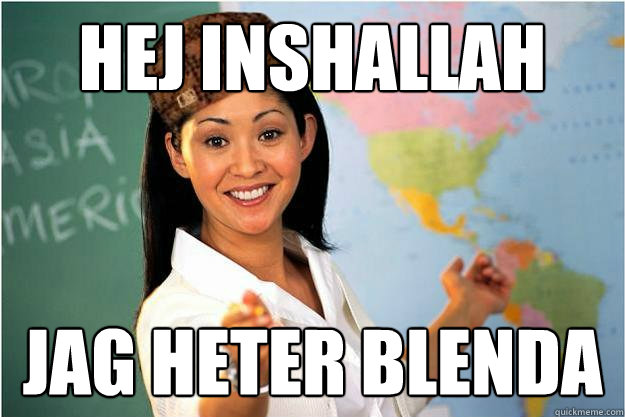 Hej Inshallah Jag heter blenda  Scumbag Teacher