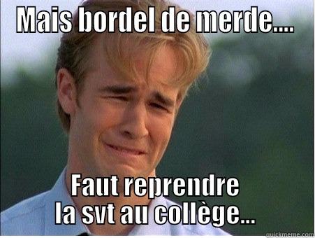 MAIS BORDEL DE MERDE.... FAUT REPRENDRE LA SVT AU COLLÈGE... 1990s Problems