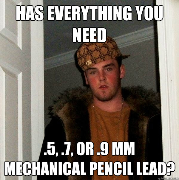Has everything you need .5, .7, or .9 mm mechanical pencil lead? - Has everything you need .5, .7, or .9 mm mechanical pencil lead?  Scumbag Steve
