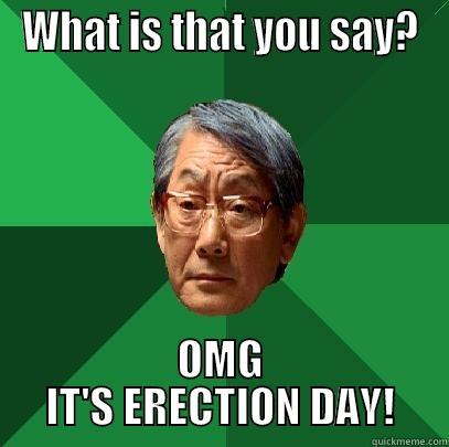 WHAT IS THAT YOU SAY? OMG IT'S ERECTION DAY! High Expectations Asian Father