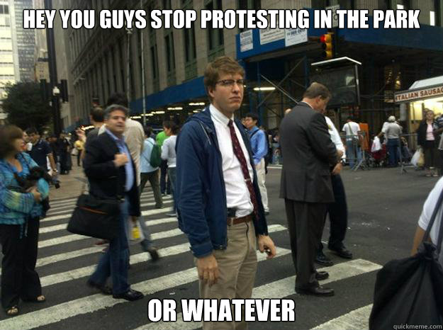 hey you guys stop protesting in the park or whatever - hey you guys stop protesting in the park or whatever  Occupy Wall Street Hipster Cop