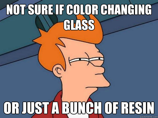 Not sure if color changing glass Or just a bunch of resin  Futurama Fry