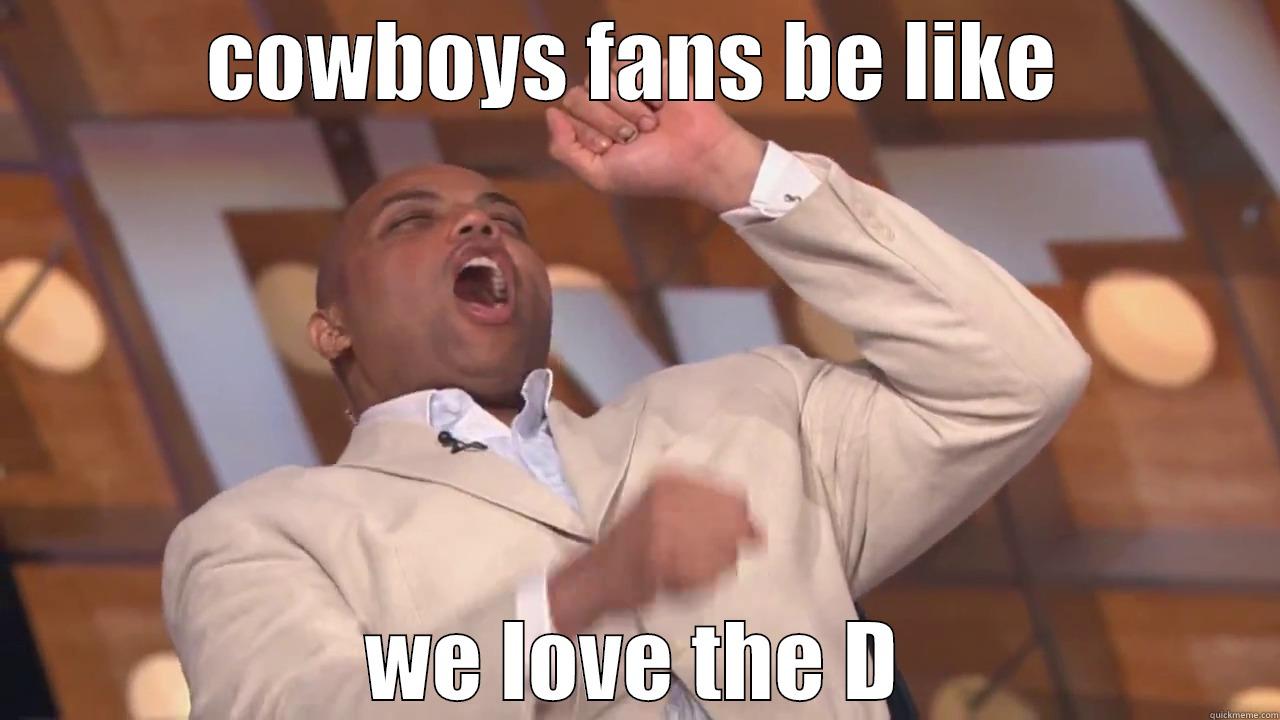 COWBOYS FANS BE LIKE WE LOVE THE D Misc