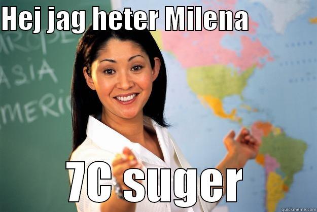 HEJ JAG HETER MILENA             7C SUGER Unhelpful High School Teacher