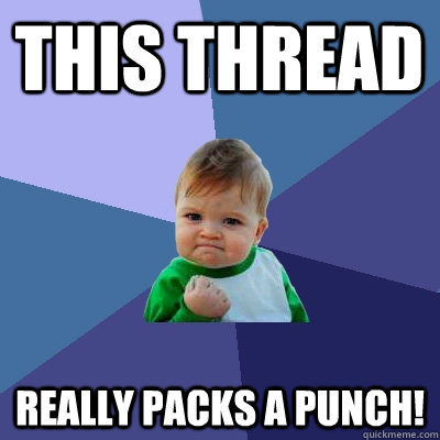 This thread Really packs a punch! - This thread Really packs a punch!  Success Kid