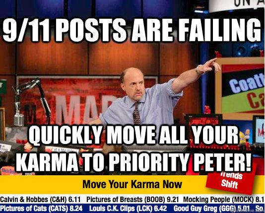 9/11 posts are failing quickly move all your karma to priority peter!  Mad Karma with Jim Cramer