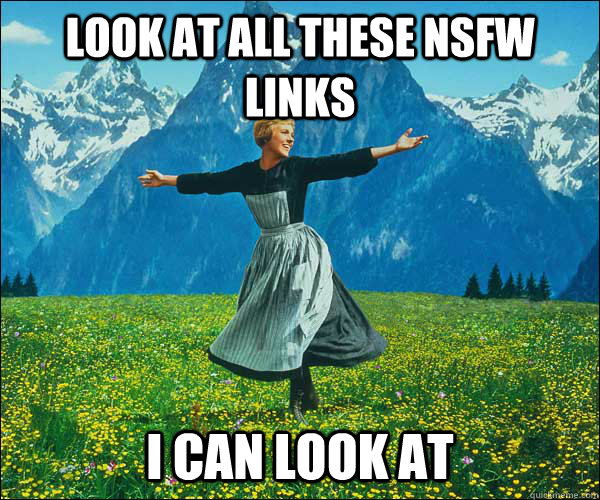 look at all these nsfw links  i can look at  Sound of Music