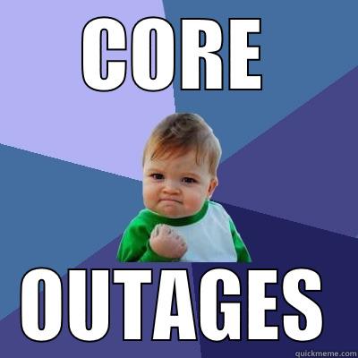 CORE OUTAGES Success Kid