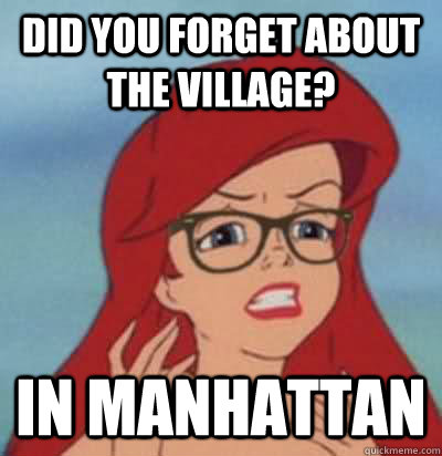 Did you forget aBOUT THE village? in MANHATTAN  Hipster Ariel