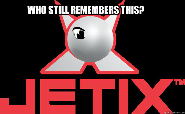 Who still remembers this? - Who still remembers this?  jetix meme