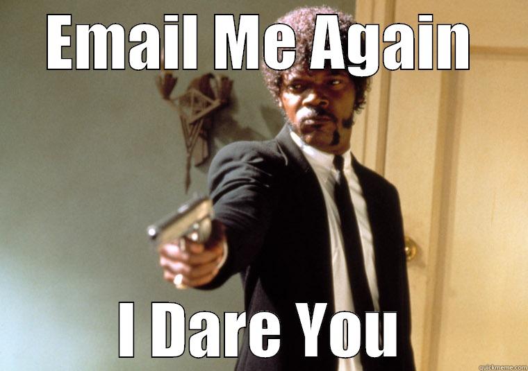 EMAIL ME AGAIN I DARE YOU Misc