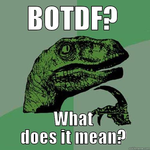 BOTDF? WHAT DOES IT MEAN? Philosoraptor