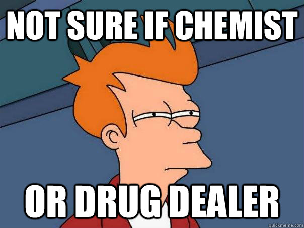 Not sure if chemist Or drug dealer - Not sure if chemist Or drug dealer  Futurama Fry