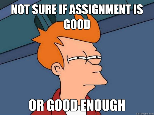 Not sure if assignment is good Or good enough - Not sure if assignment is good Or good enough  Futurama Fry