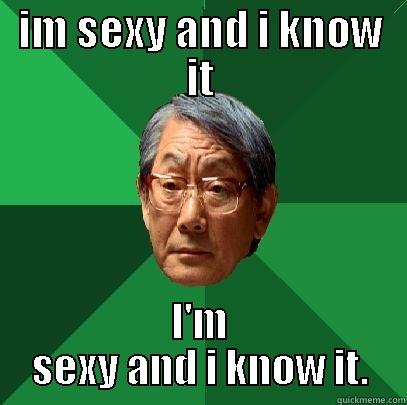 IM SEXY AND I KNOW IT I'M SEXY AND I KNOW IT. High Expectations Asian Father