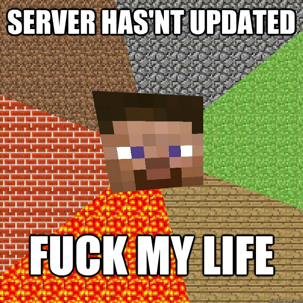 Server has'nt updated fuck my life  Minecraft