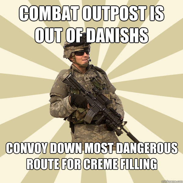 Combat outpost is out of danishs Convoy down most dangerous route for creme filling  Specialist Smartass