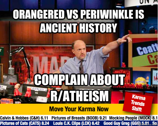 Orangered vs periwinkle is ancient history complain about r/atheism  Mad Karma with Jim Cramer