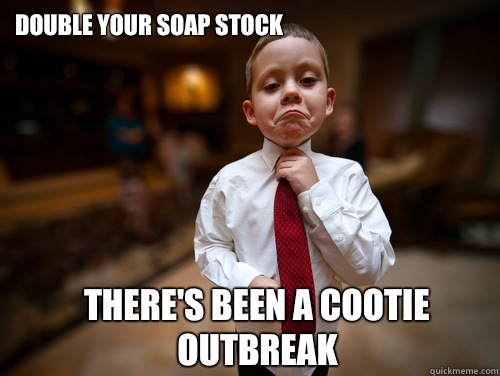 Double your soap stock There's been a cootie outbreak  Financial Advisor Kid