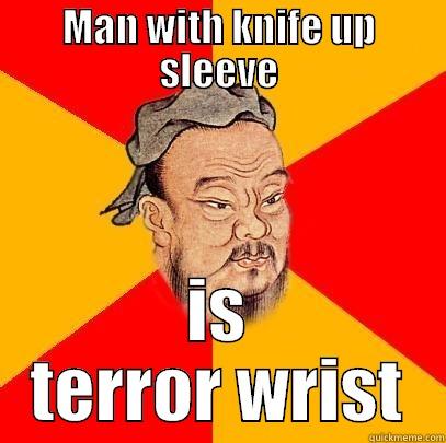 MAN WITH KNIFE UP SLEEVE IS TERROR WRIST Confucius says