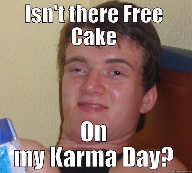 Karma Day? - ISN'T THERE FREE CAKE ON MY KARMA DAY? 10 Guy