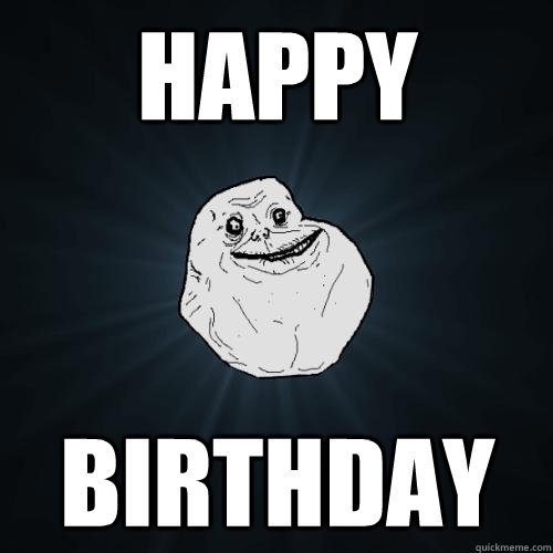 Happy  birthday  Forever Alone