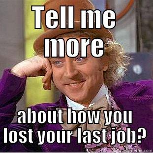 TELL ME MORE ABOUT HOW YOU LOST YOUR LAST JOB? Creepy Wonka