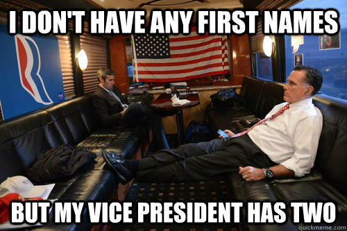 I don't have any first names but my vice president has two  Sudden Realization Romney