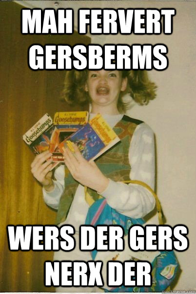 Mah fervert gersberms wers der gers nerx der - Mah fervert gersberms wers der gers nerx der  BERKS