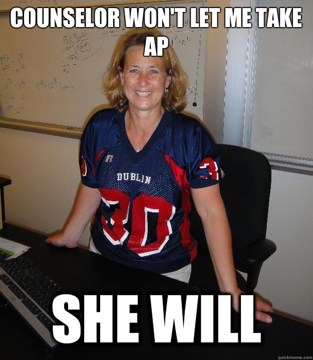 Counselor won't let me take AP She will  Helpful High School Teacher