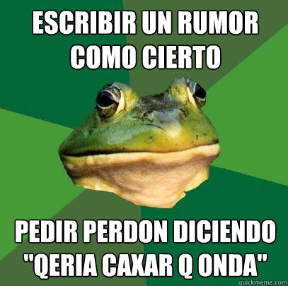 Escribir un rumor como cierto pedir perdon diciendo 