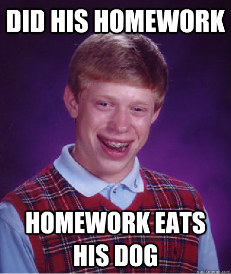 did his homework homework eats his dog  Bad Luck Brian