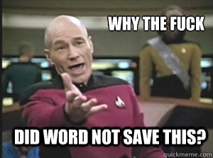 why the fuck did word not save this?  Annoyed Picard