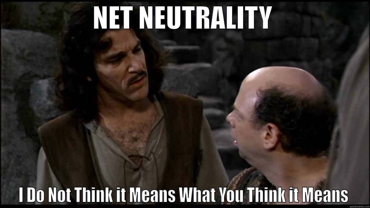 NET NEUTRALITY I DO NOT THINK IT MEANS WHAT YOU THINK IT MEANS Misc