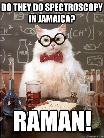 DO THEY DO SPECTROSCOPY IN JAMAICA? RAMAN!  Chemistry Cat