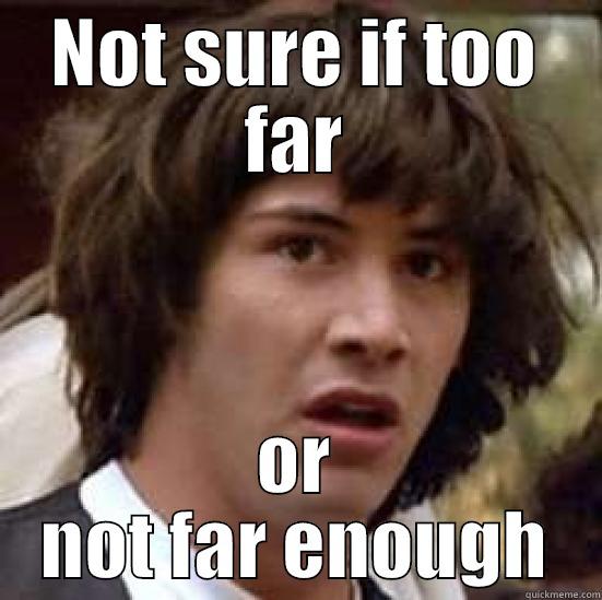 How far? Too far? - NOT SURE IF TOO FAR OR NOT FAR ENOUGH conspiracy keanu