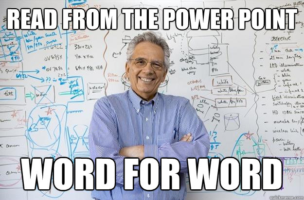 Read from the Power point Word for Word - Read from the Power point Word for Word  Engineering Professor