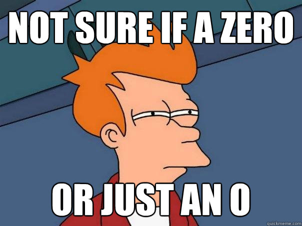 Not sure if a zero Or just an o  Futurama Fry
