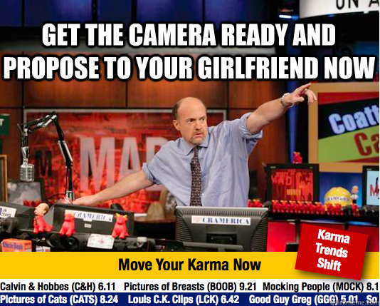 Get the camera ready and propose to your girlfriend now   - Get the camera ready and propose to your girlfriend now    Mad Karma with Jim Cramer