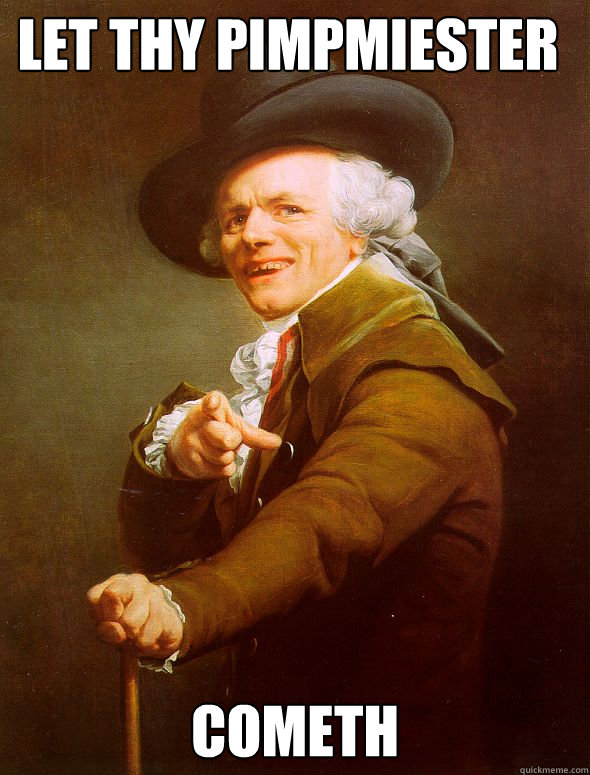 let thy pimpmiester cometh  Joseph Ducreux