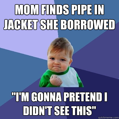 Mom finds pipe in jacket she borrowed 