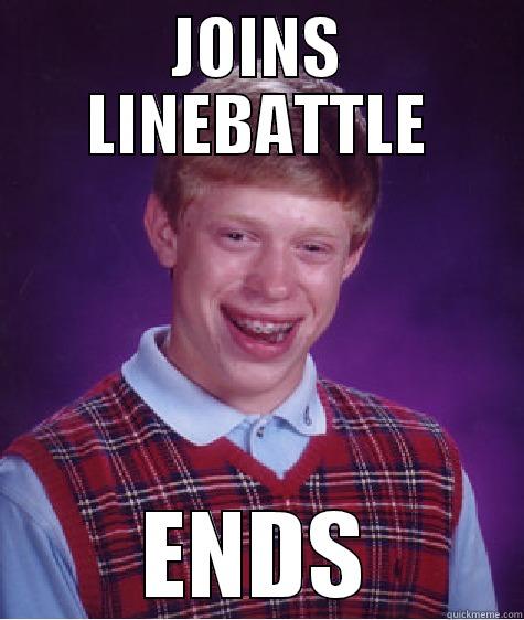 JOINS LINEBATTLE ENDS Bad Luck Brian