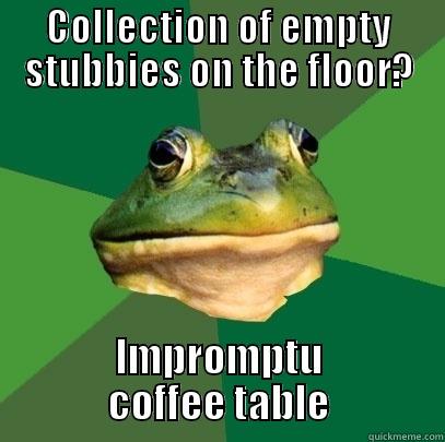 COLLECTION OF EMPTY STUBBIES ON THE FLOOR? IMPROMPTU COFFEE TABLE Foul Bachelor Frog