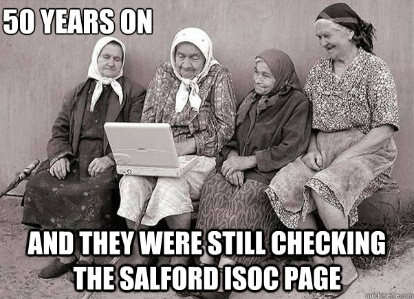 50 YEARS ON AND They were still checking the salford isoc page  