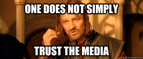 One does not simply trust the media  One Does Not Simply