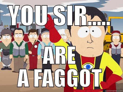 Trolol fatto - YOU SIR..... ARE A FAGGOT Captain Hindsight