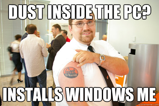 DUST INSIDE THE PC? INSTALLS WINDOWS ME - DUST INSIDE THE PC? INSTALLS WINDOWS ME  GeekSquad Gus