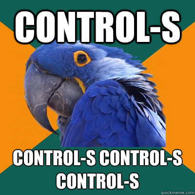 Control-S CONTROL-S CONTROL-S
CONTROL-S  Paranoid Parrot