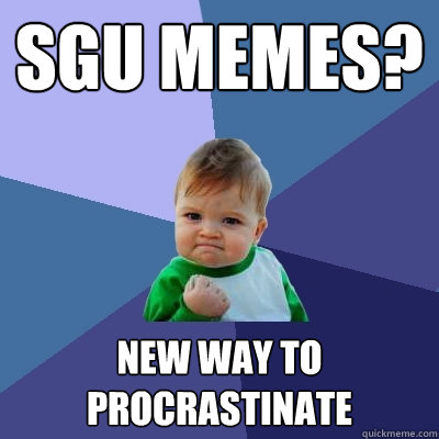 Sgu Memes? New way to procrastinate   Success Kid