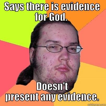 SAYS THERE IS EVIDENCE FOR GOD.  DOESN'T PRESENT ANY EVIDENCE. Butthurt Dweller